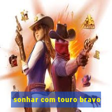 sonhar com touro bravo